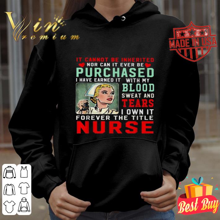 It cannot be inherited nor can it ever be purchased blood tears nurse shirt