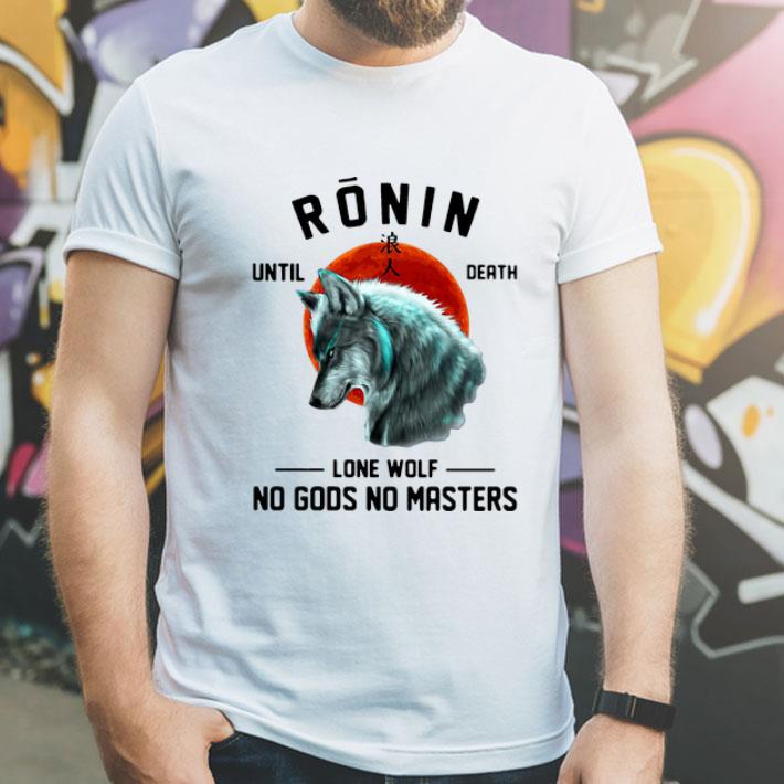 Japanese Ronin Until Death Lone Wolf No Gods No Masters shirt