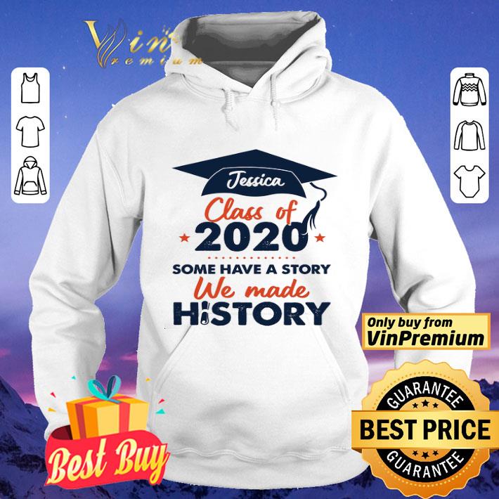 Jessica Class Of 2020 Some Have A Story We Made History shirt
