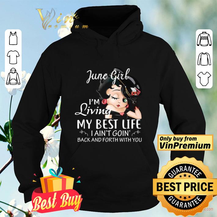 June Girl I m Living My Best Life I Ain t Goin Back And Forth With You shirt 4 - June Girl I’m Living My Best Life I Ain’t Goin’ Back And Forth With You shirt