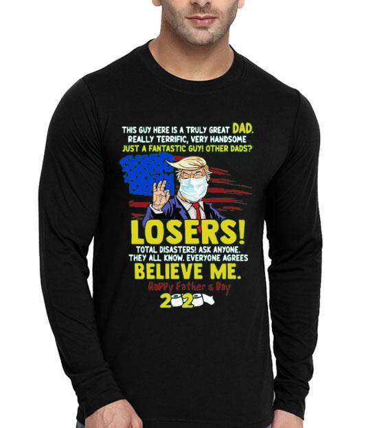Just A Fantastic Guy Other Dads Losers Believe Me Happy Father’s Day 2020 Shirt