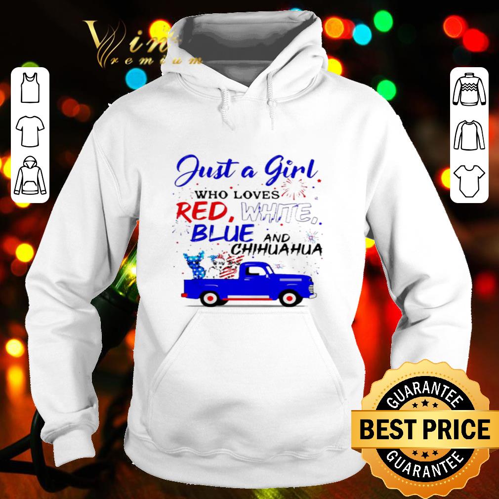 Just a girl who loves red white blue and Chihuahua truck shirt
