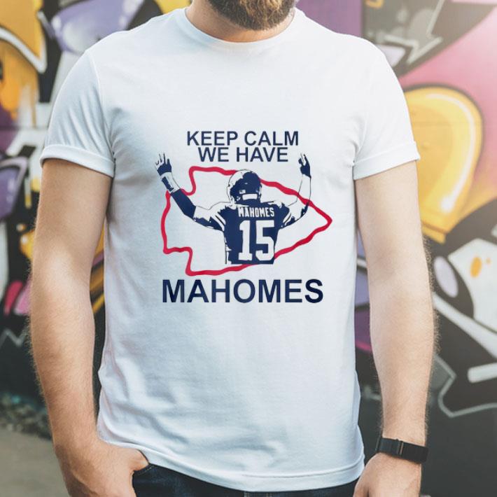 Kansas City Chiefs Logo Keep Calm We Have Patrick Mahomes shirt 12 Kansas City Chiefs Logo Keep Calm We Have Patrick Mahomes shirt