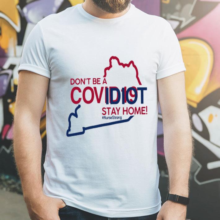 Kentucky Don’t Be A Covid-19 Idiot Stay Home #Nursestrong Covid-19 shirt