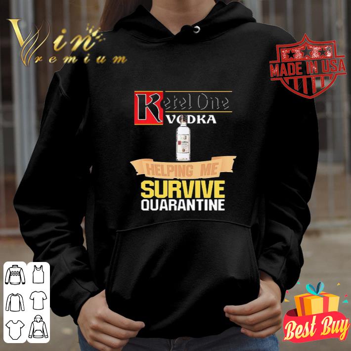 Ketel One Vodka helping me survive quarantine Covid-19 shirt