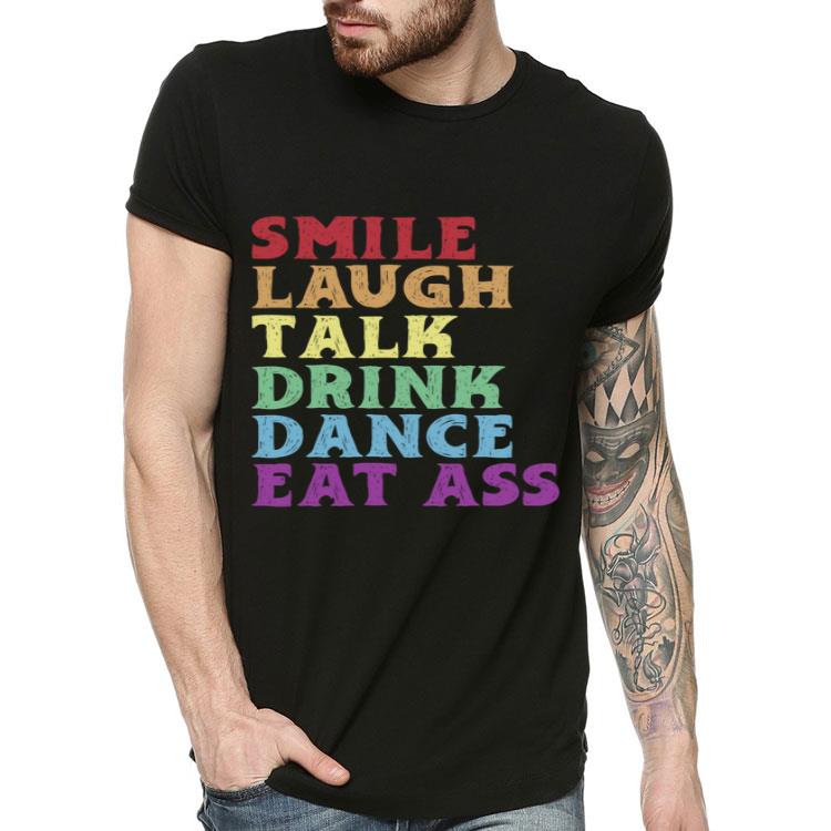LGBT Gay Pride Smile Laugh Talk Drink Dance Eat Ass Shirt