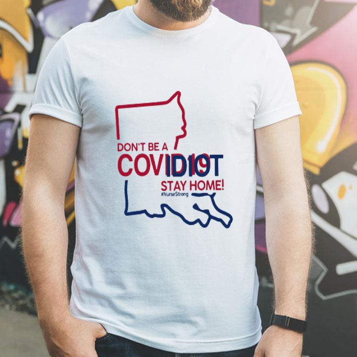 Louisiana Don’t Be A Covid-19 Idiot Stay Home #Nursestrong Covid-19 shirt 1 Louisiana Don’t Be A Covid-19 Idiot Stay Home #Nursestrong Covid-19 shirt