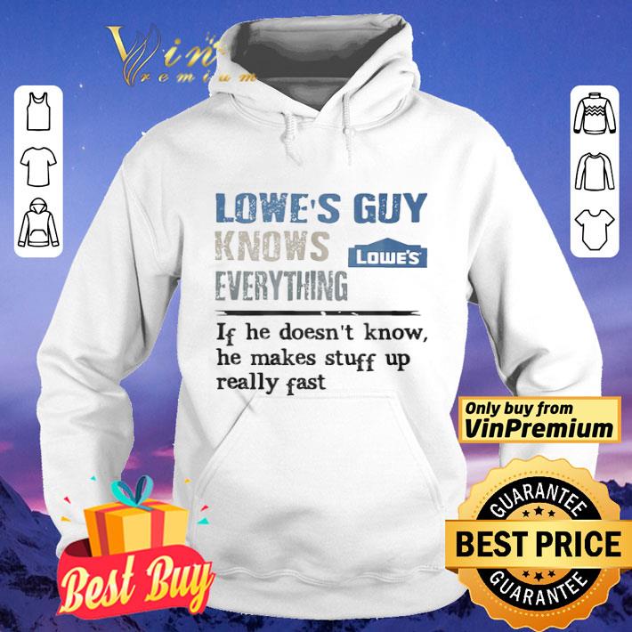 Lowe s Guy knows everything if he doesn t know he makes stuff up really fast shirt 4 - Lowe’s Guy knows everything if he doesn’t know he makes stuff up really fast shirt