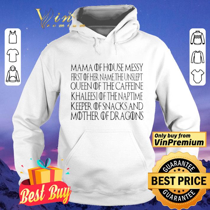 Mama Of House Messy First Of Her Name The Unslept Queen Of The Caffeine shirt Mama Of House Messy First Of Her Name The Unslept Queen Of The Caffeine shirt 4 - Mama Of House Messy First Of Her Name The Unslept Queen Of The Caffeine shirt