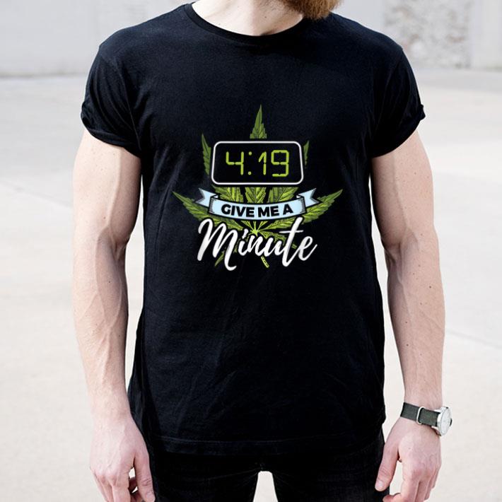 Marijuana 419 Give Me A Minute Shirt 8 Marijuana 419 Give Me A Minute Shirt