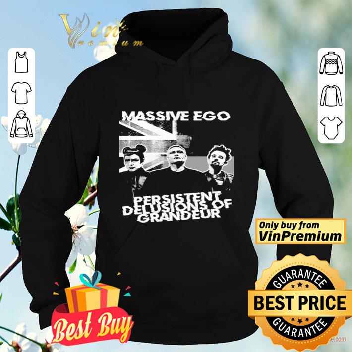 Massive Ego Persistent delusions of Grandeur shirt 4 - Massive Ego Persistent delusions of Grandeur shirt