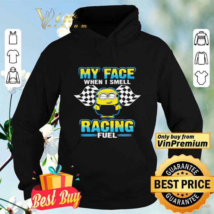 Minion My face when i smell Racing fuel shirt 4 - Minion My face when i smell Racing fuel shirt