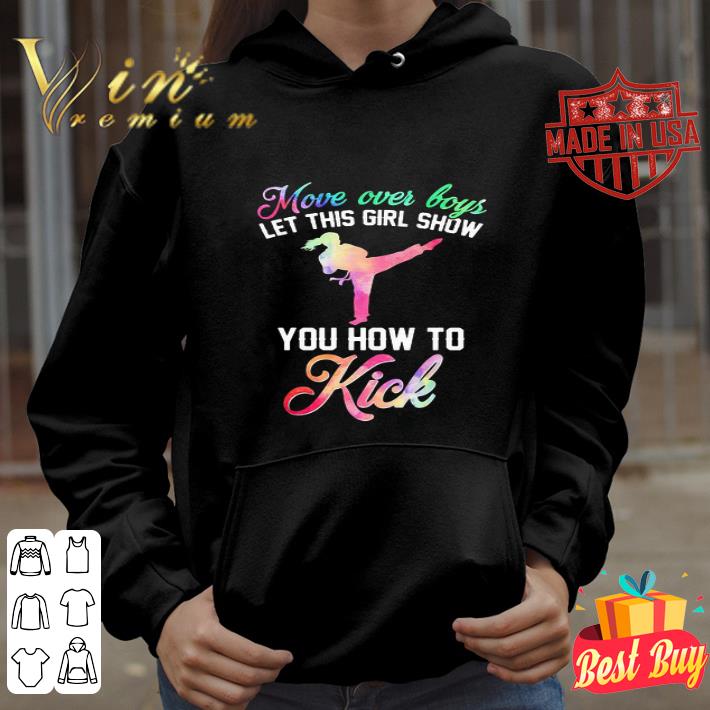 Move over boys let this girl show you how to kick Taekwondo shirt