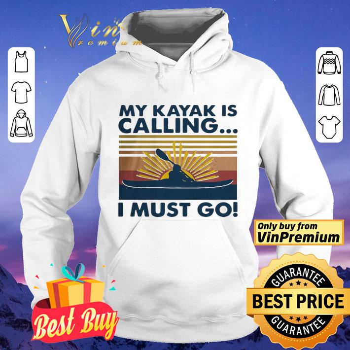 My Kayak Is Calling I Must Go Vintage shirt My Kayak Is Calling I Must Go Vintage shirt 4 - My Kayak Is Calling I Must Go Vintage shirt