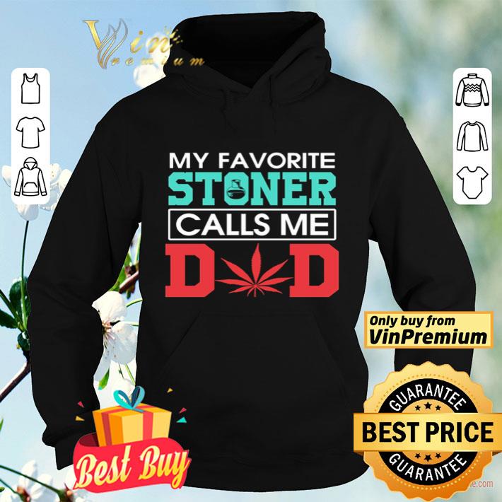 My favorite stoner calls me dad shirt My favorite stoner calls me dad shirt 4 - My favorite stoner calls me dad shirt