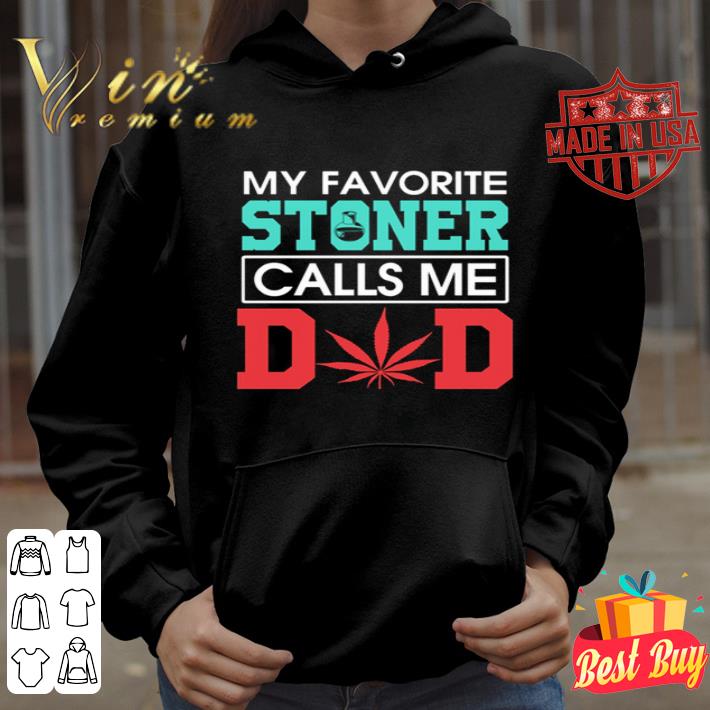 My favorite stoner calls me dad weed father's day shirt My favorite stoner calls me dad weed father s day shirt 4 - My favorite stoner calls me dad weed father's day shirt