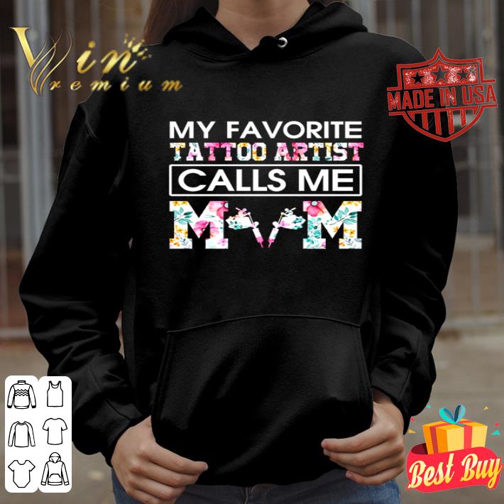 My favorite tattoo artist calls me mom mother day shirt