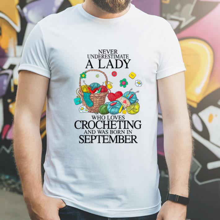Never Underestimate A Lady Who Loves Crocheting And Born In September shirt 12 Never Underestimate A Lady Who Loves Crocheting And Born In September shirt