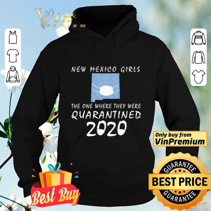 New mexico girls mask the one where they were Quarantined 2020 shirt 4 - New mexico girls mask the one where they were Quarantined 2020 shirt