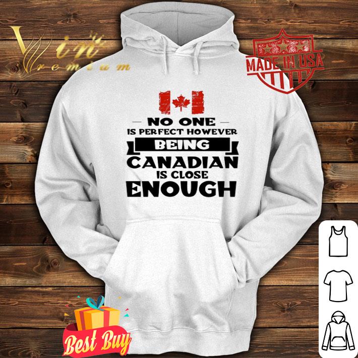 No one is perfect however being Canadian is close enough shirt 4 - No one is perfect however being Canadian is close enough shirt