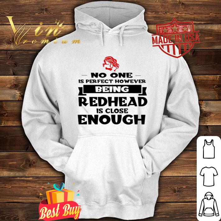No one is perfect however being Redhead is close enough shirt