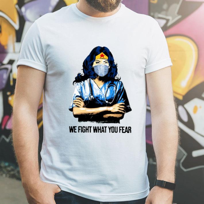 Nurse Wonder Woman We Fight What You Fear shirt