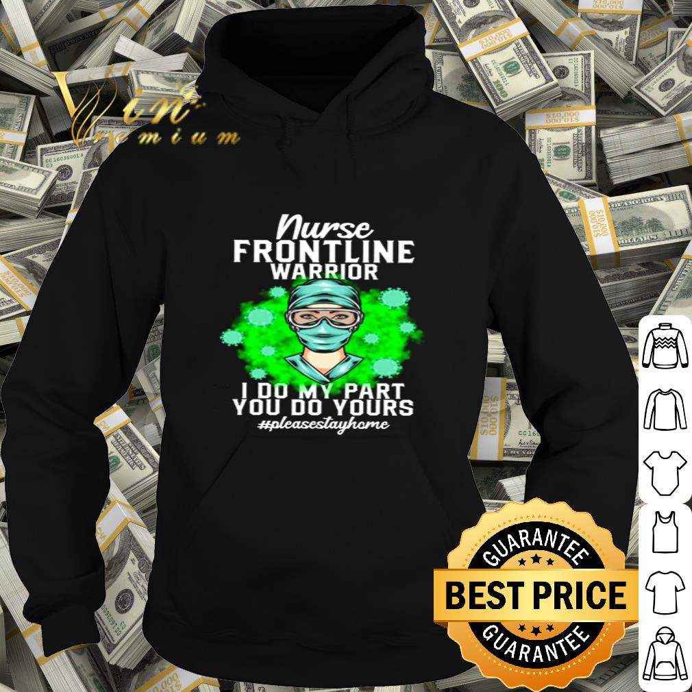 Nurse frontline warrior i do my part you do your #pleasestayhome Coronavirus shirt