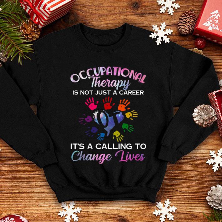 Occupational Therapy Is Not Just A Career Change Lives shirt