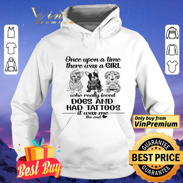 Once Upon A Time There Was A Girl Who Really Loved Dogs And Had Tattoos shirt