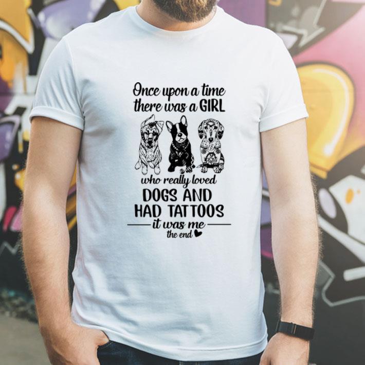 Once Upon A Time There Was A Girl Who Really Loved Dogs And Had Tattoos shirt 12 Once Upon A Time There Was A Girl Who Really Loved Dogs And Had Tattoos shirt