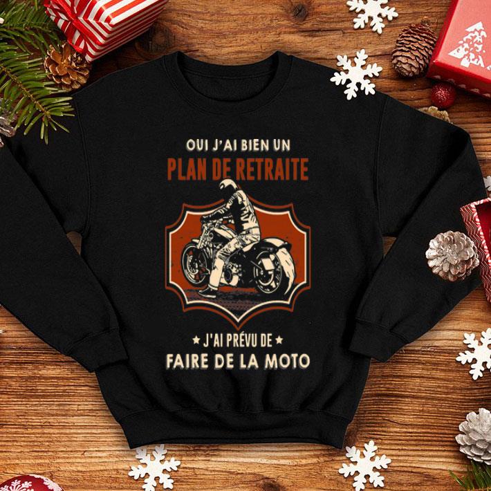 Oui J’ai Bien Un Plan De Retraite J’ai Prevu De Faire De La Moto shirt