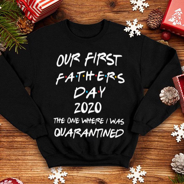 Our First Father's Day 2020 The One Where I Was Quarantined shirt