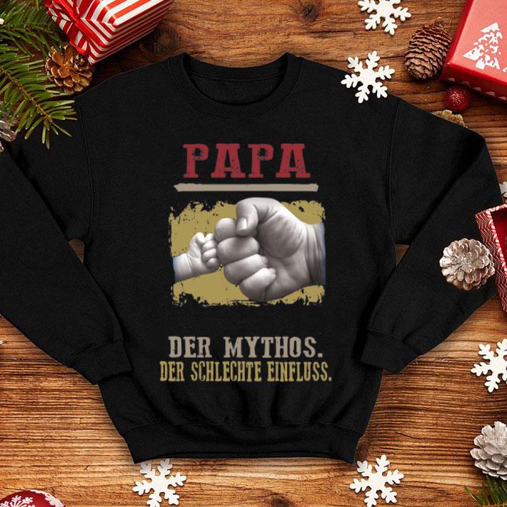 Papa Der Mann Der Mythos Der Schlechte Einfluss Father's Day shirt 1 Papa Der Mann Der Mythos Der Schlechte Einfluss Father's Day shirt