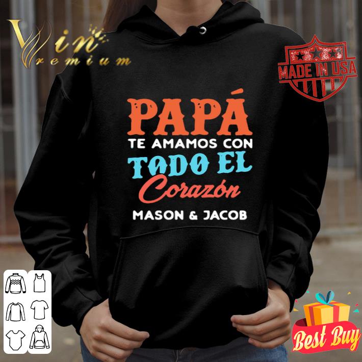 Papa te amamos con todo el corazon Mason and Jacob father day shirt Papa te amamos con todo el corazon Mason and Jacob father day shirt 4 - Papa te amamos con todo el corazon Mason and Jacob father day shirt