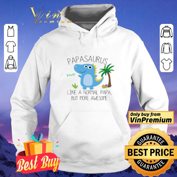 Papasaurus Rawr Like A Normal Papa But More Awesome Father Day shirt
