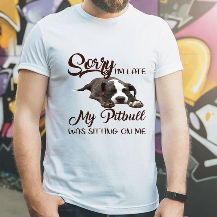 Pitbull Sorry I'm Late My Pitbull Was Sitting On Me Dog Lover shirt 12 Pitbull Sorry I'm Late My Pitbull Was Sitting On Me Dog Lover shirt