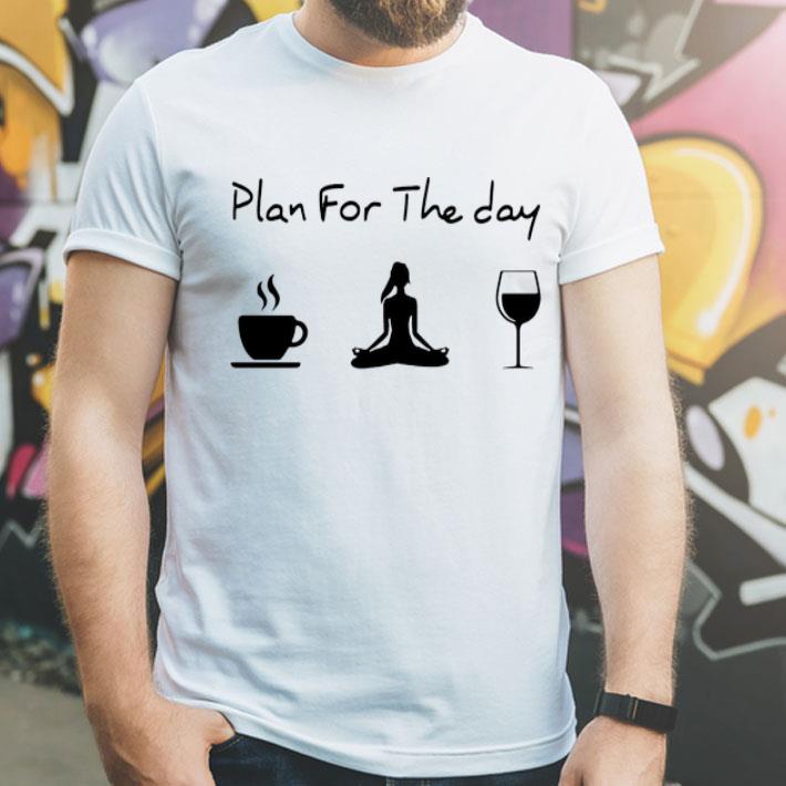Plan For The Day Coffee Yoga Wine shirt 12 Plan For The Day Coffee Yoga Wine shirt