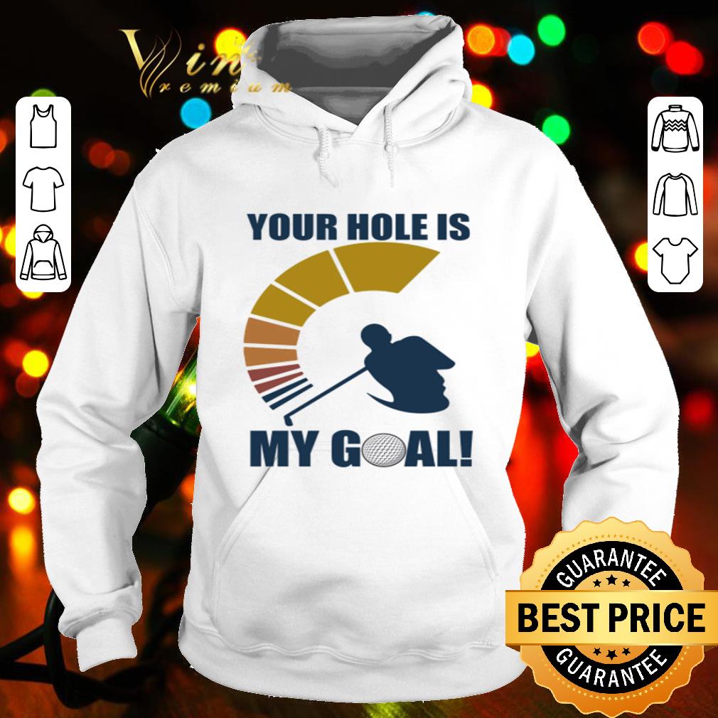 Play golf your hole is my goal vintage shirt 4 - Play golf your hole is my goal vintage shirt
