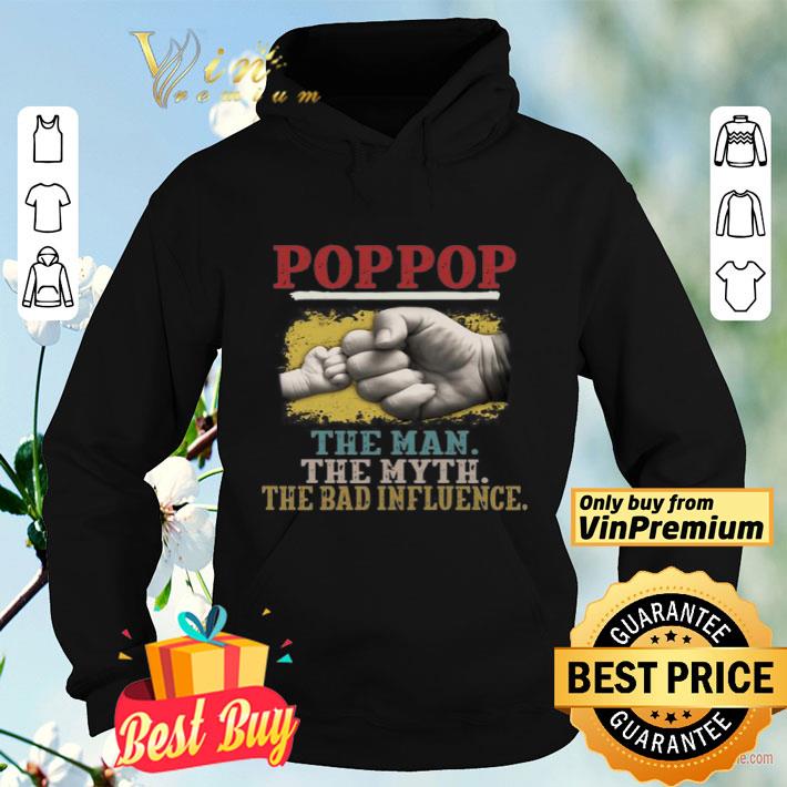 Pop Pop the man the myth the bad influence Hands shirt 4 - Pop Pop the man the myth the bad influence Hands shirt