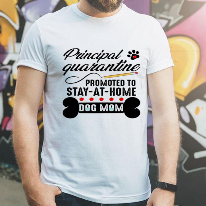 Principal Quarantine Promoted To Stay At Home Dog Mom Mother's Day shirt