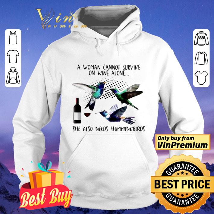 Pro A Woman Cannot Survive On Wine Alone She Also Needs Hummingbirds shirt Pro A Woman Cannot Survive On Wine Alone She Also Needs Hummingbirds shirt 4 - Pro A Woman Cannot Survive On Wine Alone She Also Needs Hummingbirds shirt