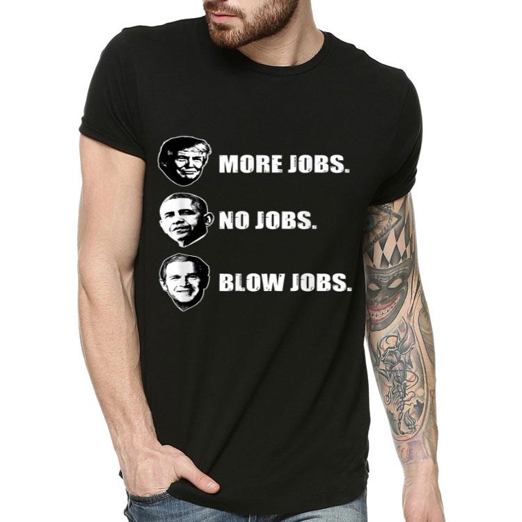 Pro Donald Trump Supporter More Jobs No Jobs Blow Jobs Shirt Pro Donald Trump Supporter More Jobs No Jobs Blow Jobs Shirt 4 - Pro Donald Trump Supporter More Jobs No Jobs Blow Jobs Shirt