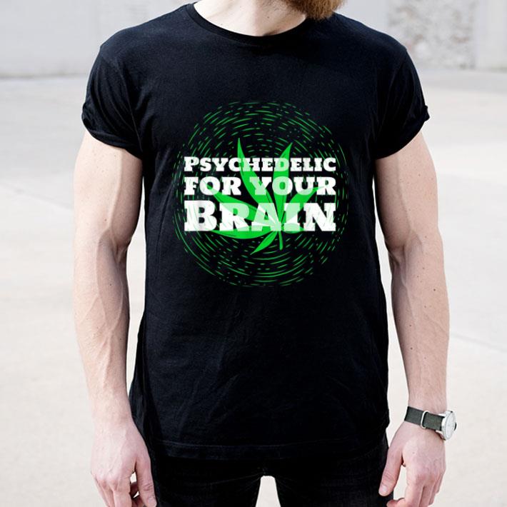 Psychedelic For Your Brain Stoner Cannabis Weed Shirt 4 - Psychedelic For Your Brain Stoner Cannabis Weed Shirt