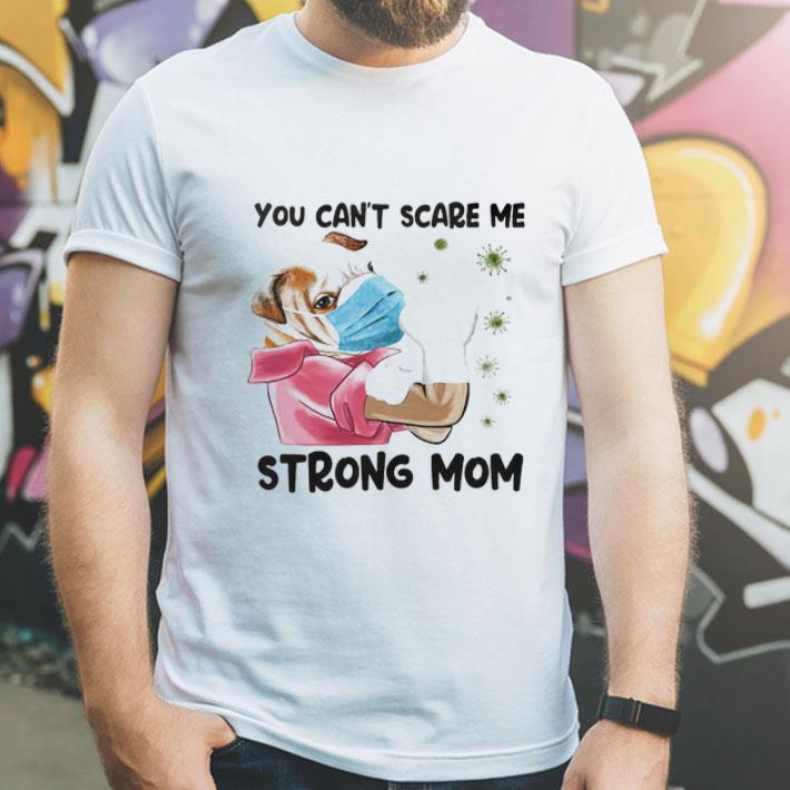 Pug You Can’t Scare Me Strong Mom Covid-19 Dog Lovers shirt