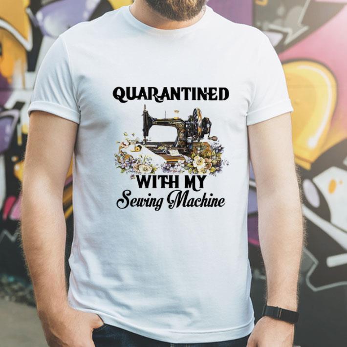 Quarantined With My Sewing Machine Covid-19 shirt