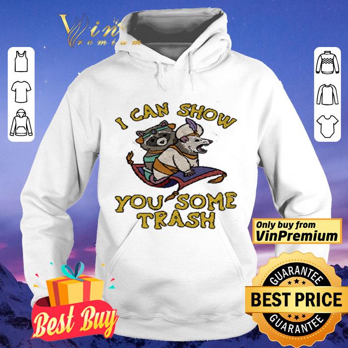Racoon I Can Show You Some Trash shirt