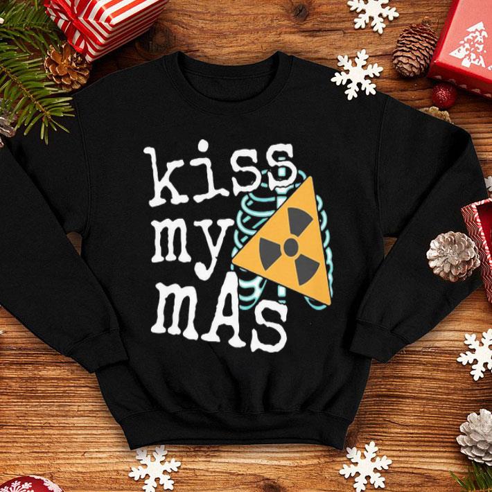 Radiology Kiss My Mas shirt 1 Radiology Kiss My Mas shirt