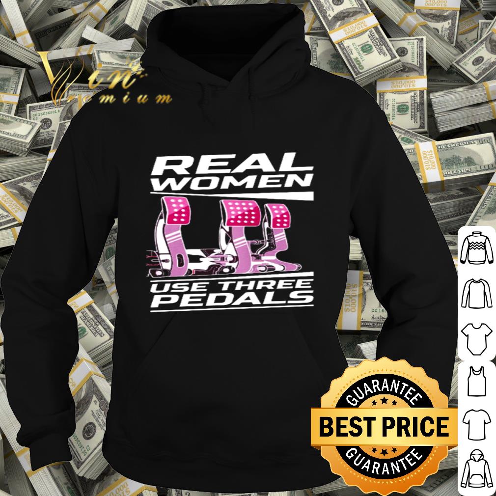 Real women use three pedals shirt