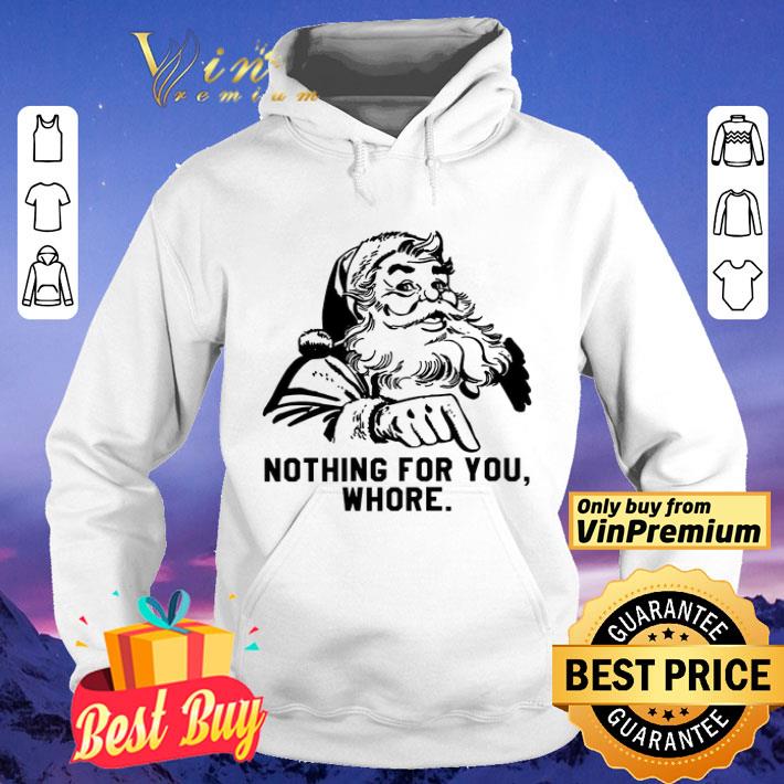 Santa Claus Nothing For You Whore shirt