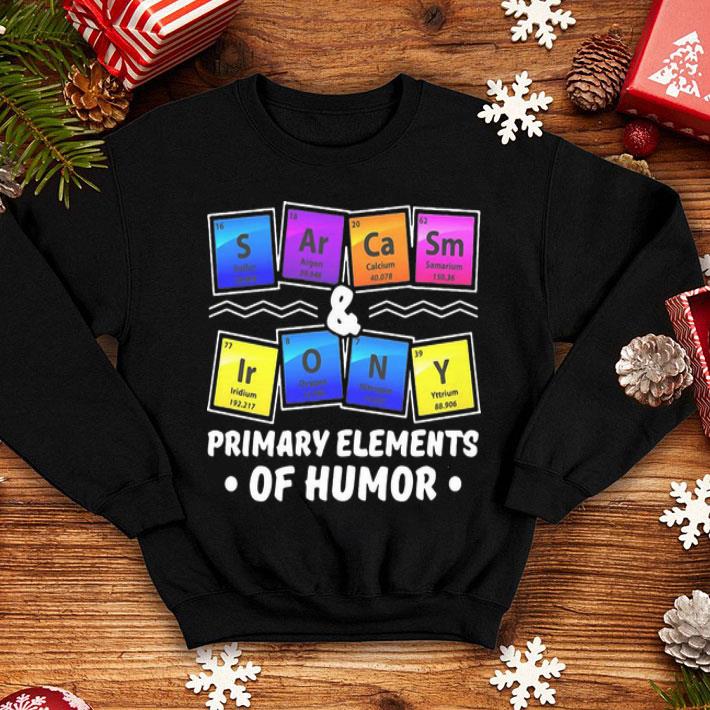 Sarcasm Irony Chemistry Primary Elements Of Humor shirt